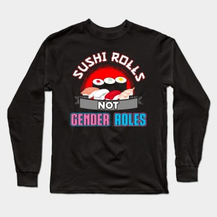 Sushi rolls not gender roles Long Sleeve T-Shirt